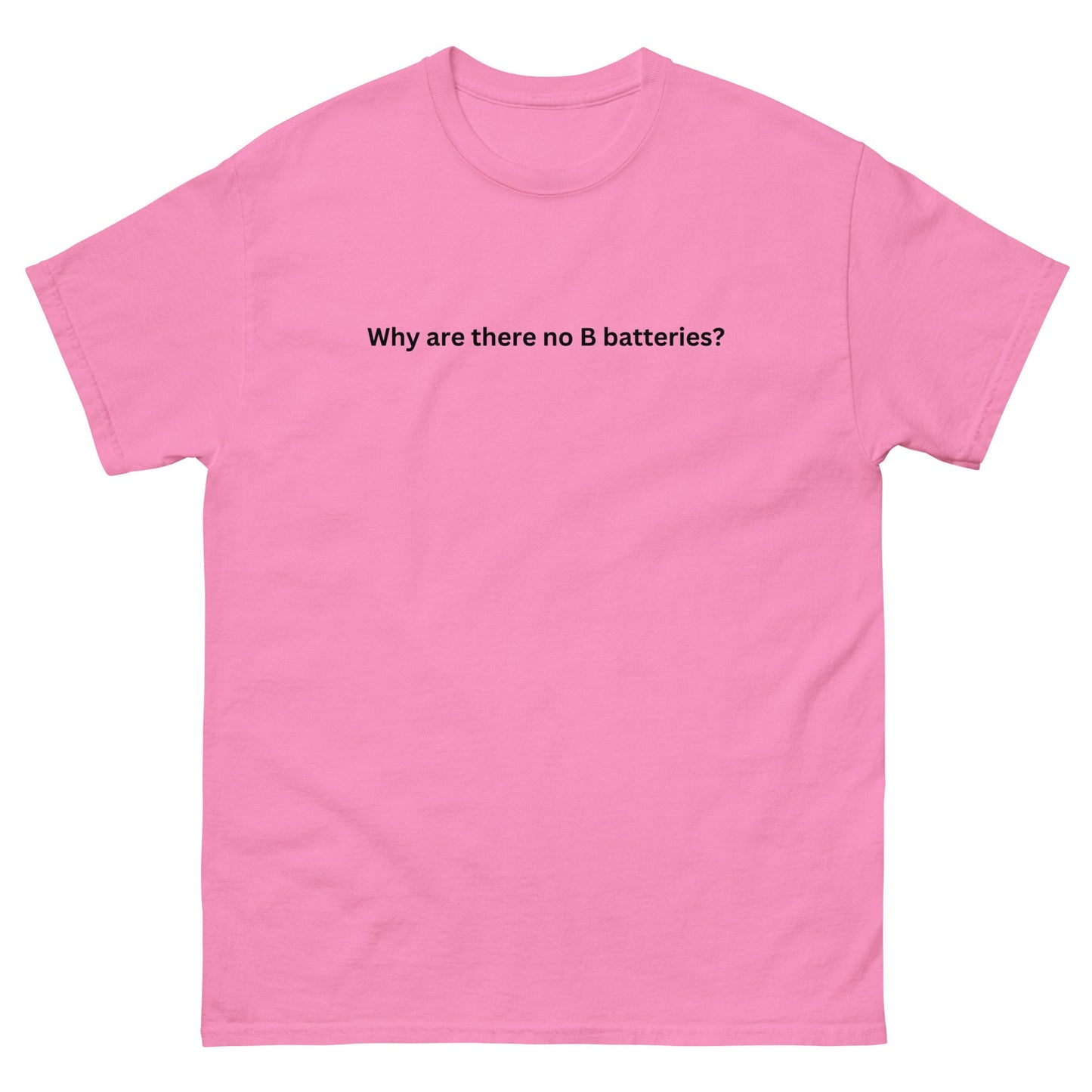 Why Are There No B Batteries? - Unisex Classic Tee