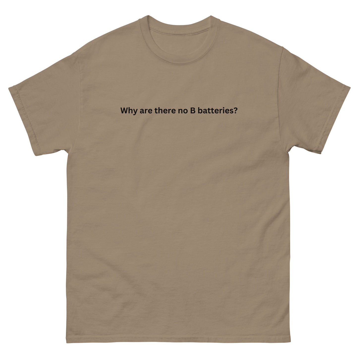 Why Are There No B Batteries? - Unisex Classic Tee