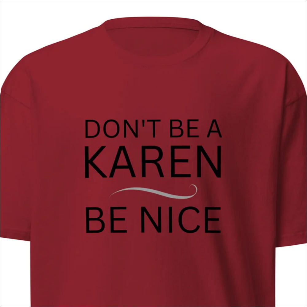 BE NICE, DON"T BE A KAREN - Premium Heavyweight Tee
