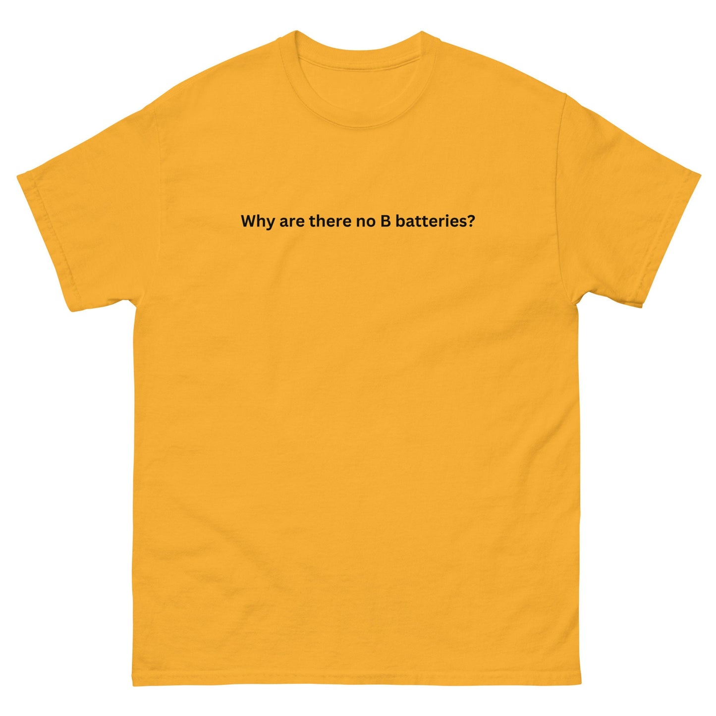 Why Are There No B Batteries? - Unisex Classic Tee