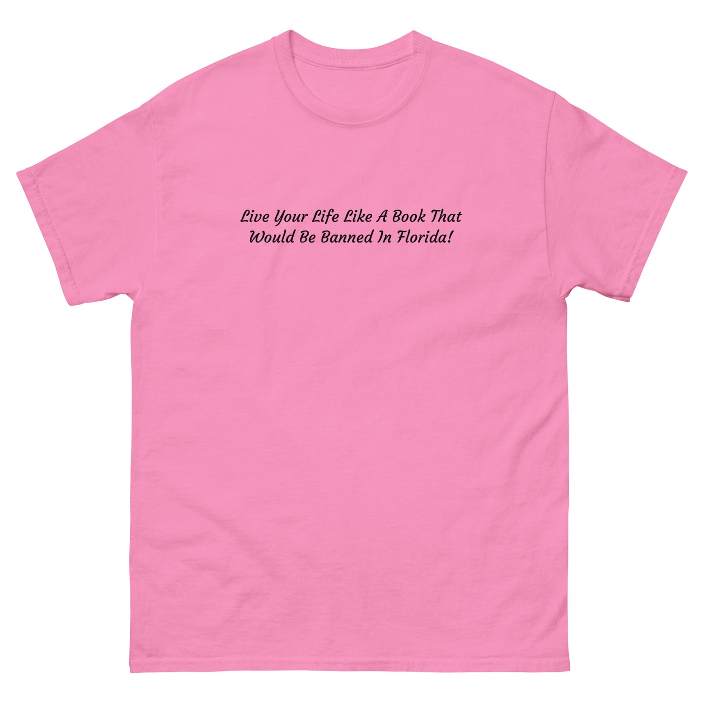 Live Your Life Like A Book That Would Be Banned In Florida - Unisex Classic Tee