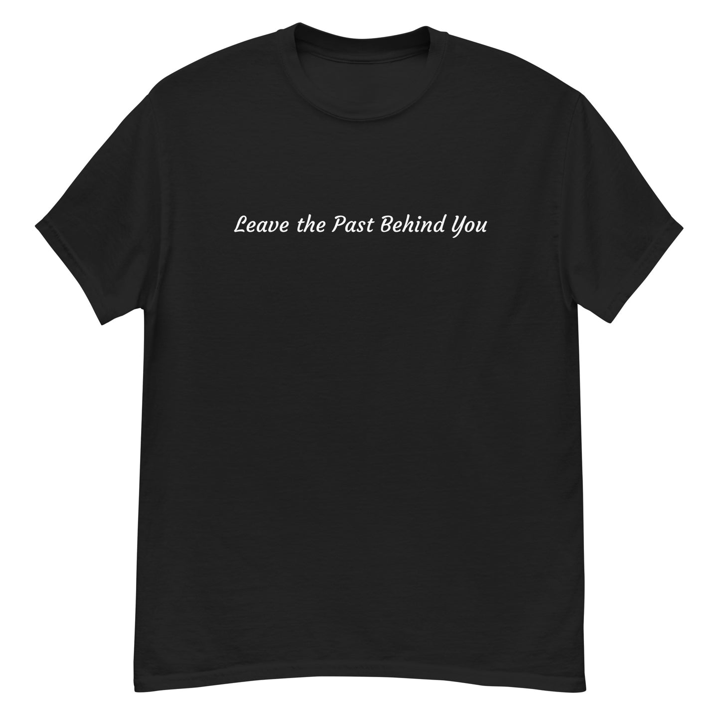 Leave The Past Behind You - Unisex Tee