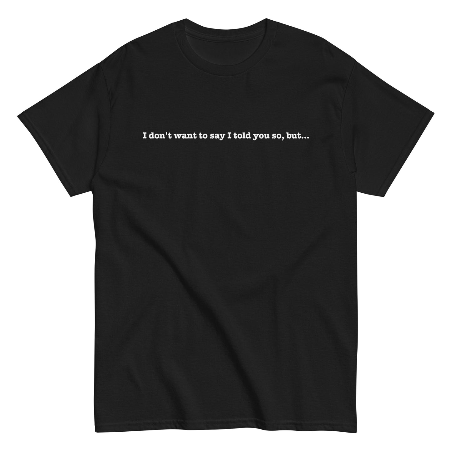 I DON'T WANT TO SAY I TOLD YOU SO, BUT...