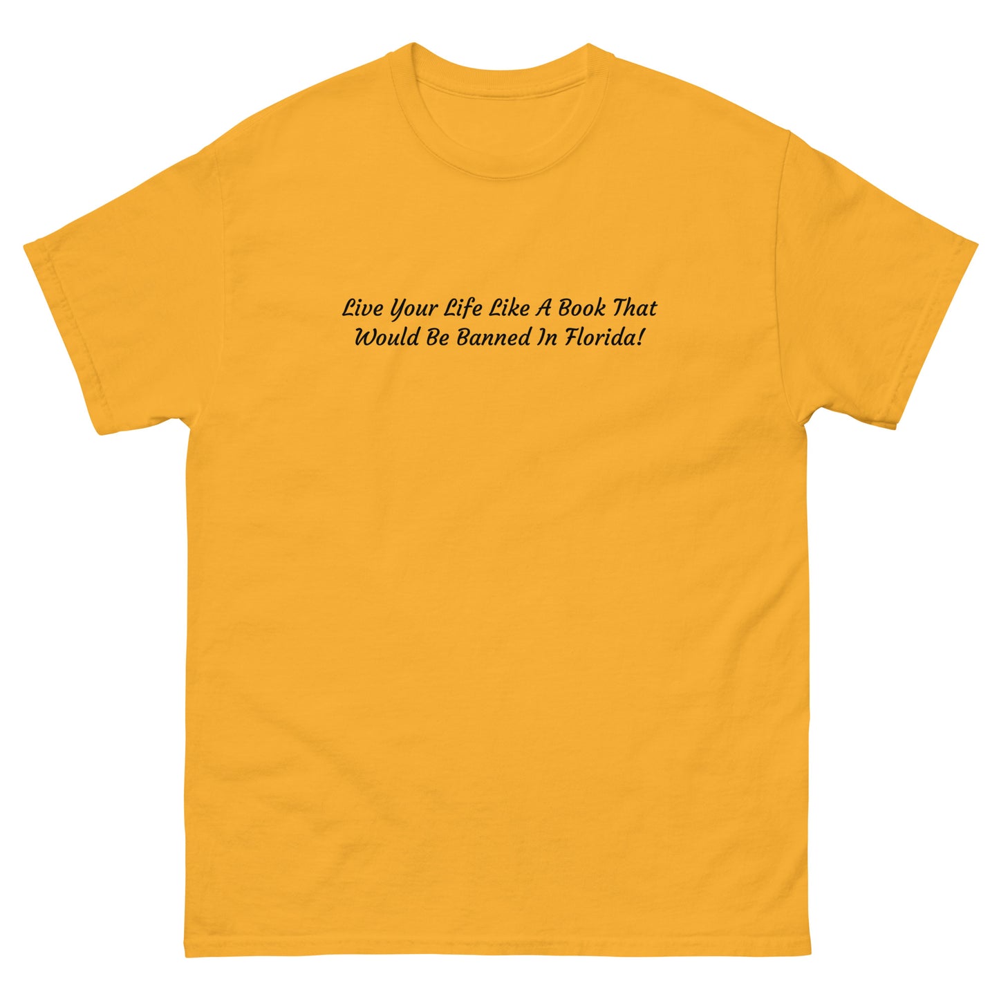 Live Your Life Like A Book That Would Be Banned In Florida - Unisex Classic Tee