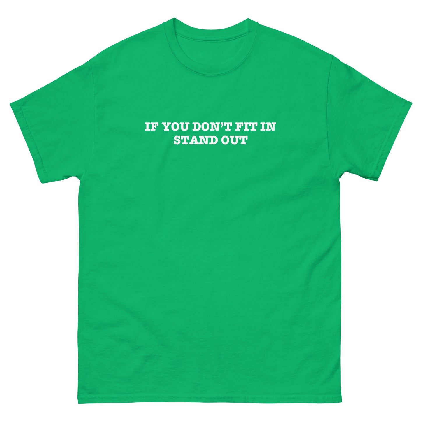 IF YOU DON'T FIT IN STAND OUT - Unisex Tee