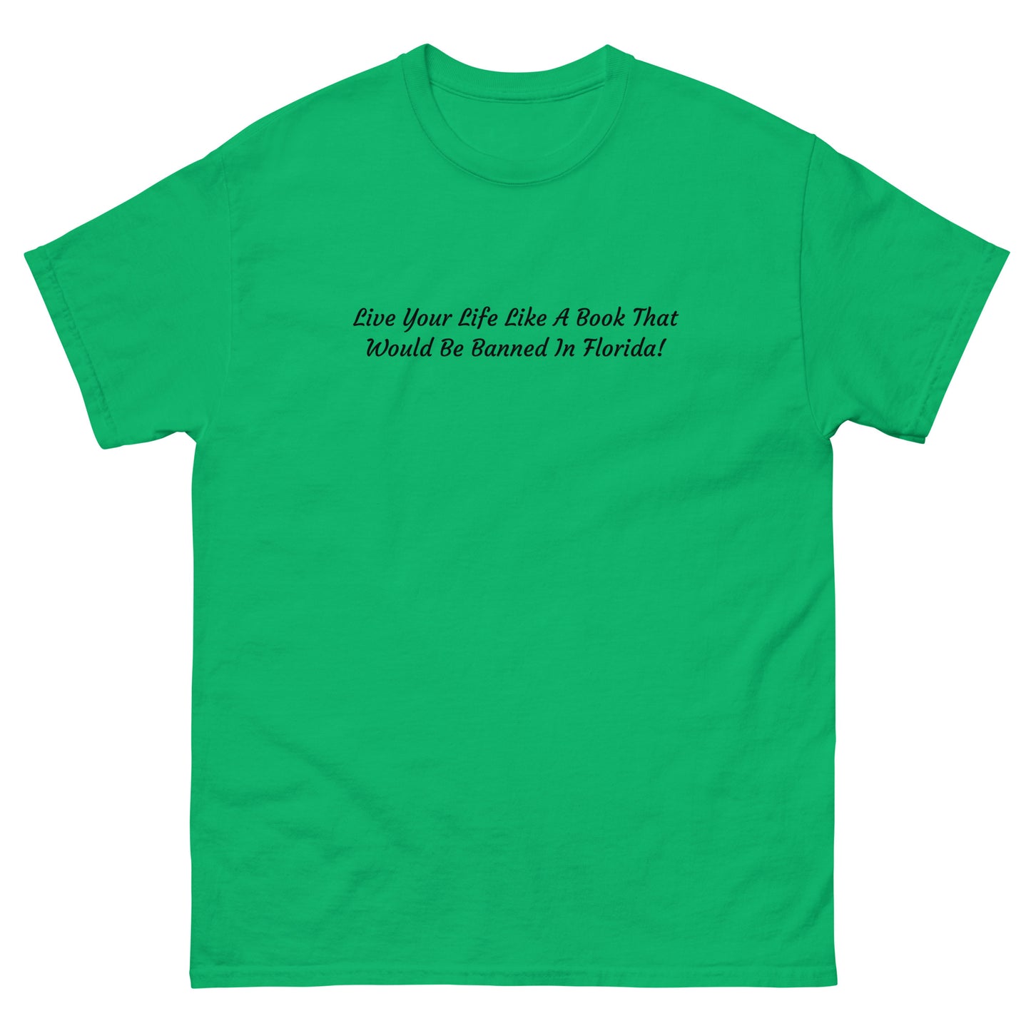 Live Your Life Like A Book That Would Be Banned In Florida - Unisex Classic Tee