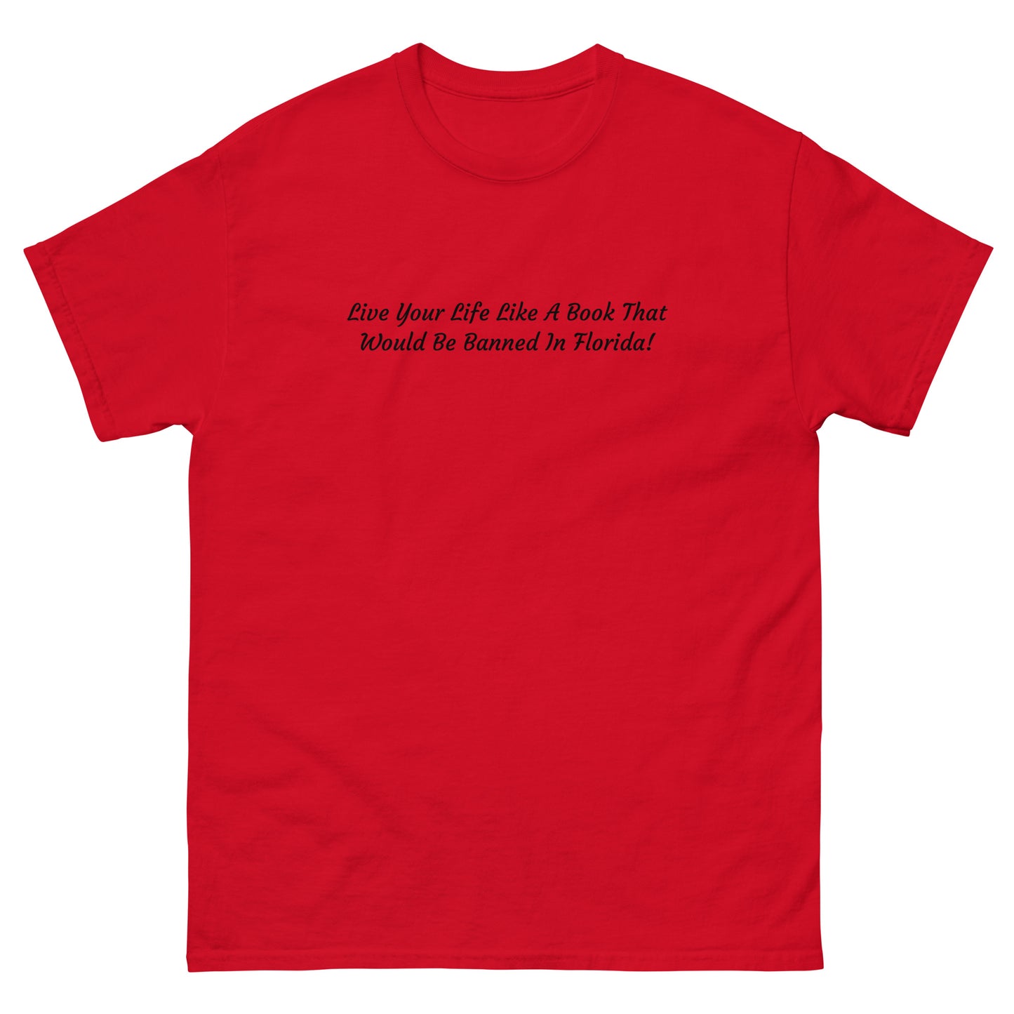 Live Your Life Like A Book That Would Be Banned In Florida - Unisex Classic Tee