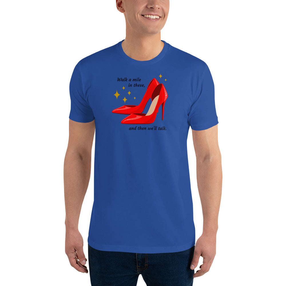 WALK A MILE IN THESE, (Then We'll Talk) - T Shirt