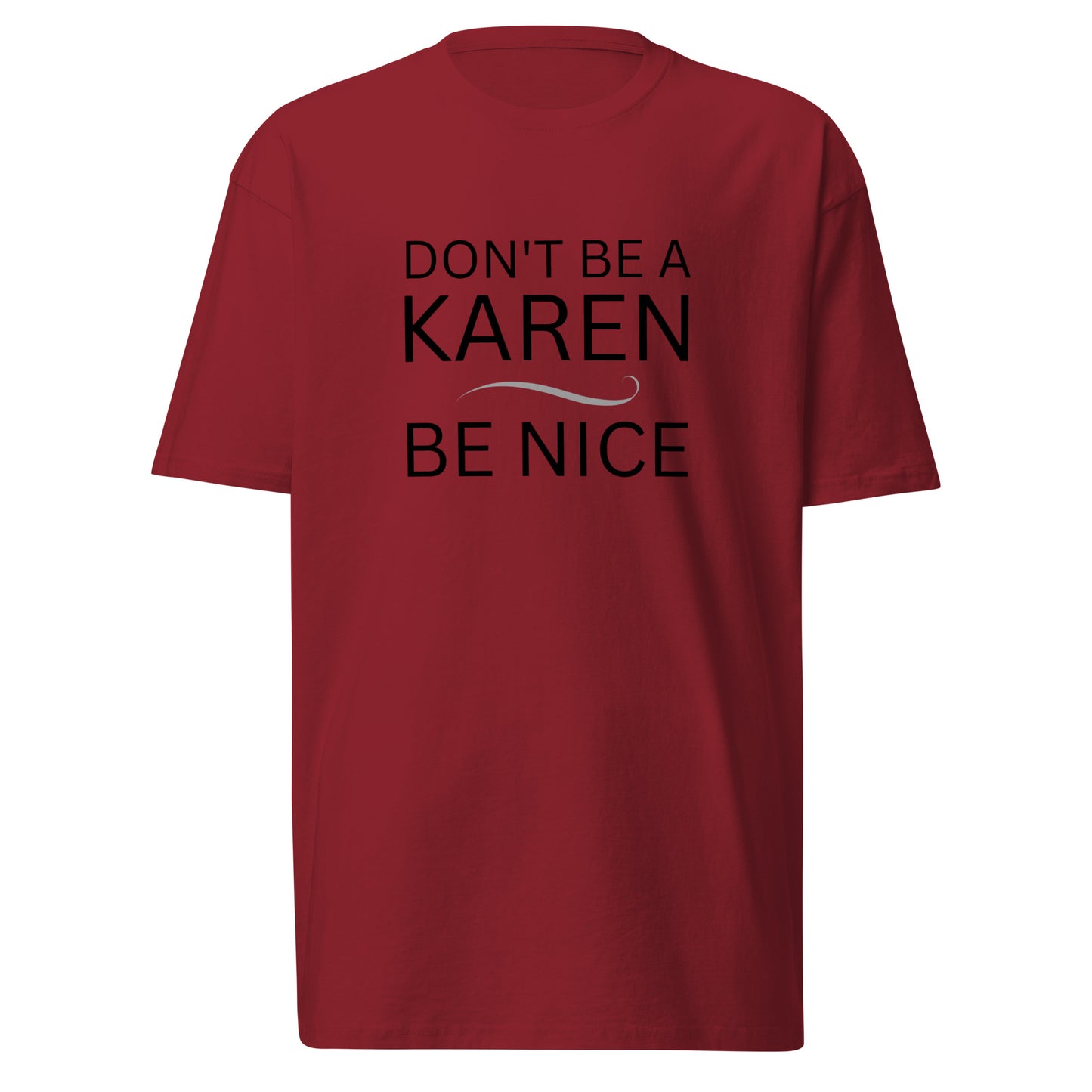 BE NICE, DON"T BE A KAREN - Premium Heavyweight Tee