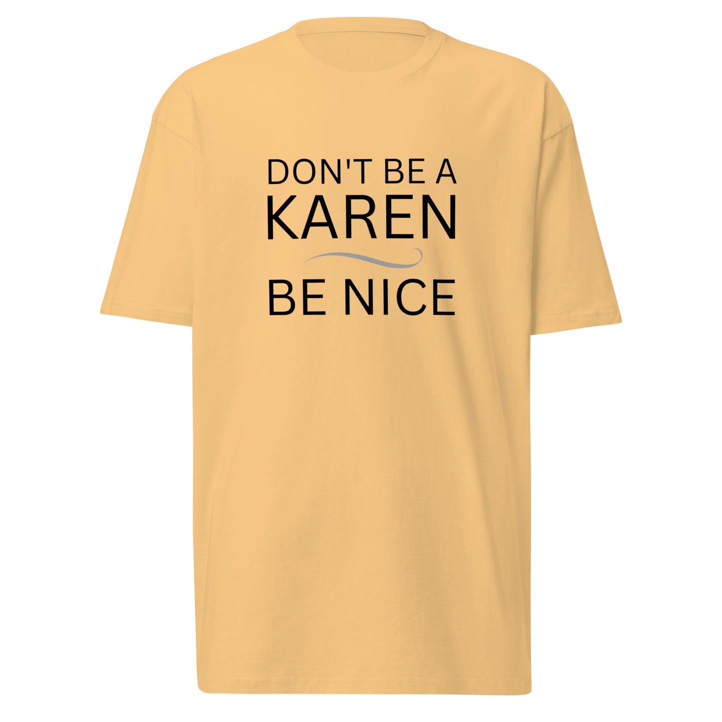BE NICE, DON"T BE A KAREN - Premium Heavyweight Tee