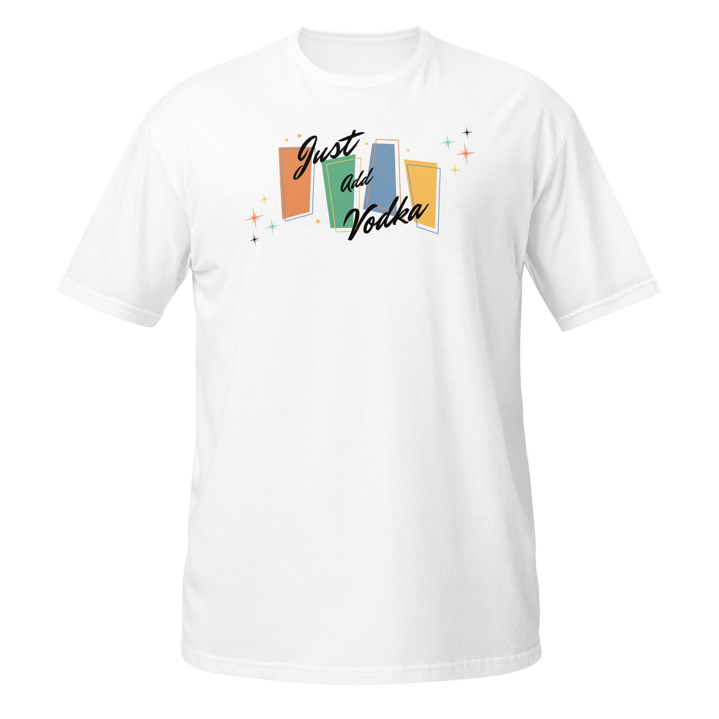 Just Add Vodka - Unisex T-Shirt