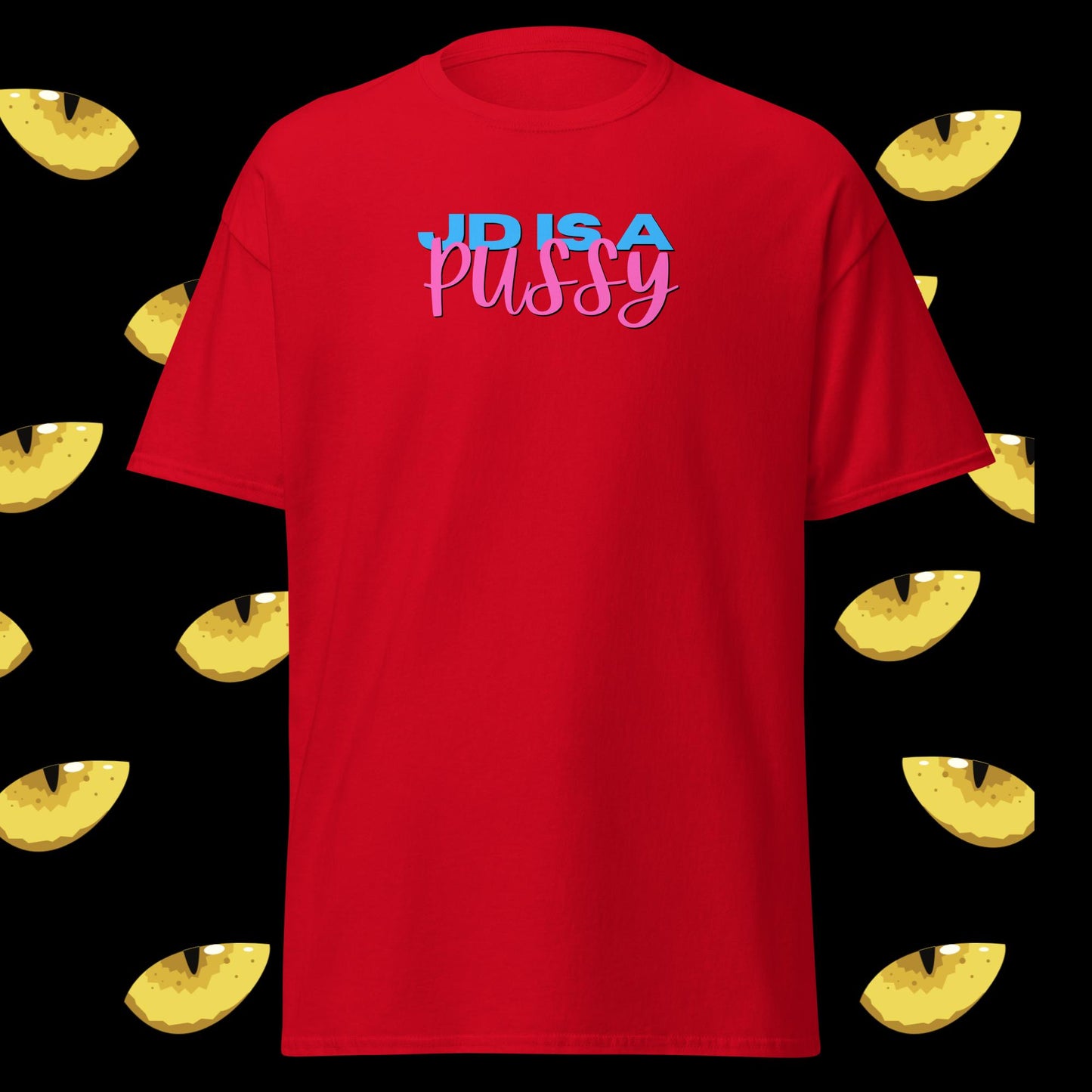 JD IS A PU$$Y - Unisex T