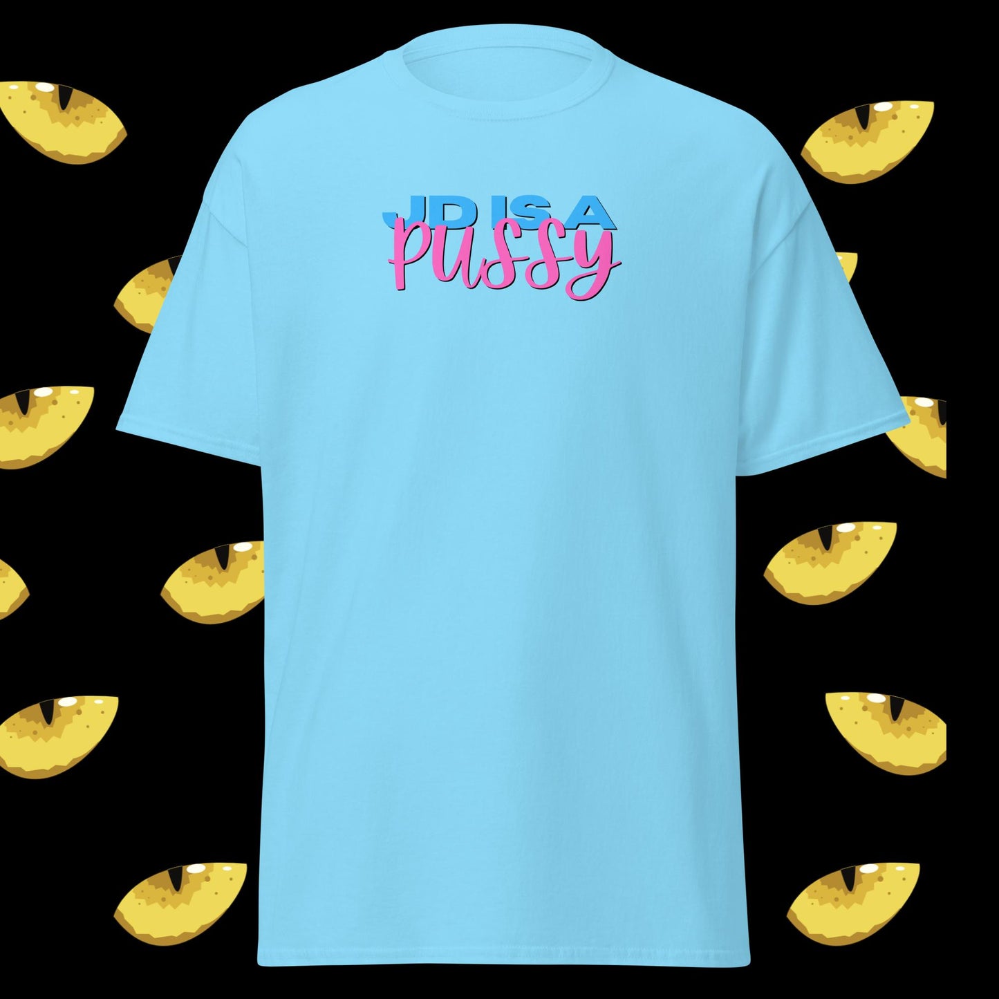 JD IS A PU$$Y - Unisex T