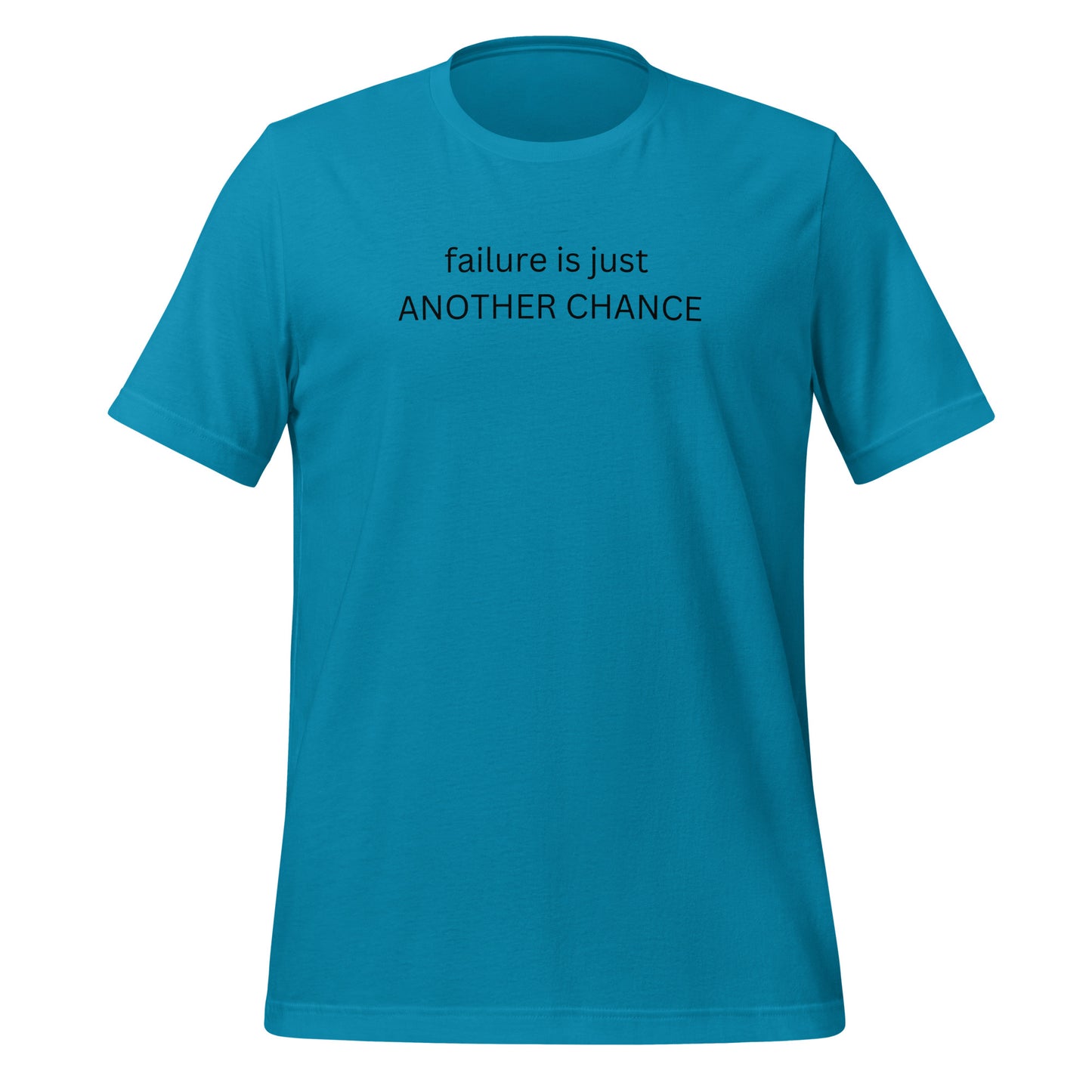 FAILURE IS JUST ANOTHER CHANCE - Unisex T-Shirt