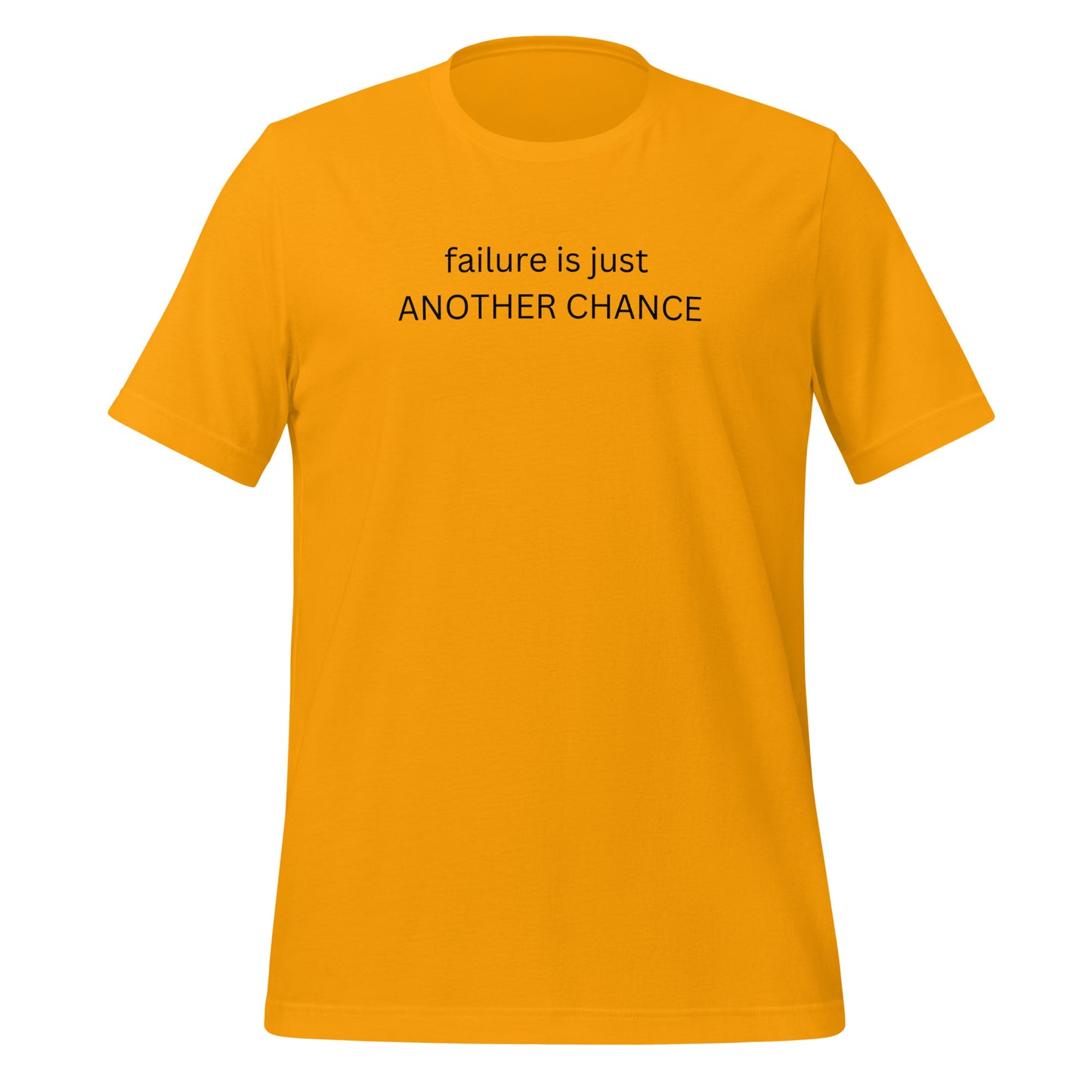 FAILURE IS JUST ANOTHER CHANCE - Unisex T-Shirt