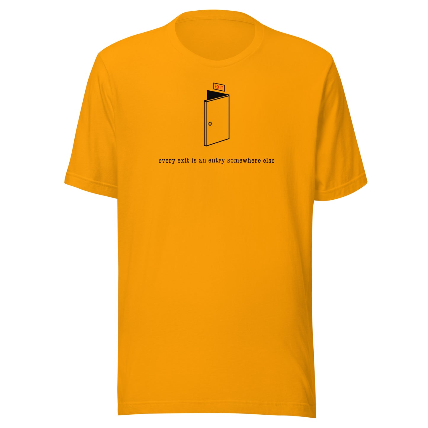 VERY EXIT IS A ENTRY TO SOMEWHERE ELSE - Unisex T-Shirt