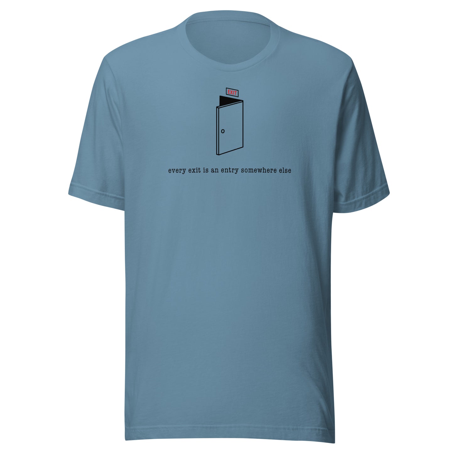 VERY EXIT IS A ENTRY TO SOMEWHERE ELSE - Unisex T-Shirt