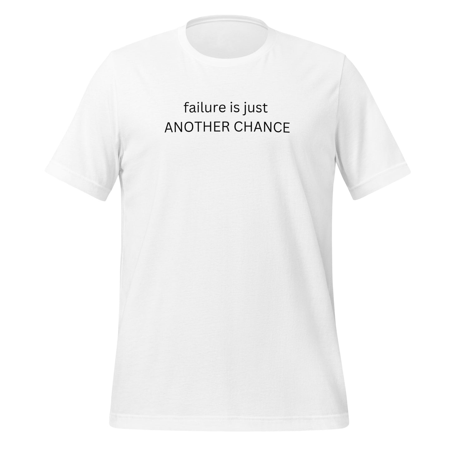 FAILURE IS JUST ANOTHER CHANCE - Unisex T-Shirt