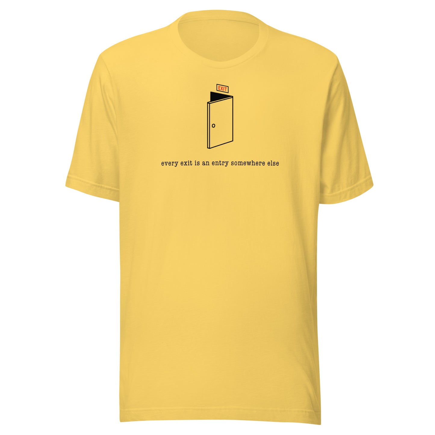 VERY EXIT IS A ENTRY TO SOMEWHERE ELSE - Unisex T-Shirt