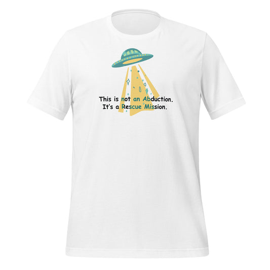 Not An Abduction... Unisex T-Shirt