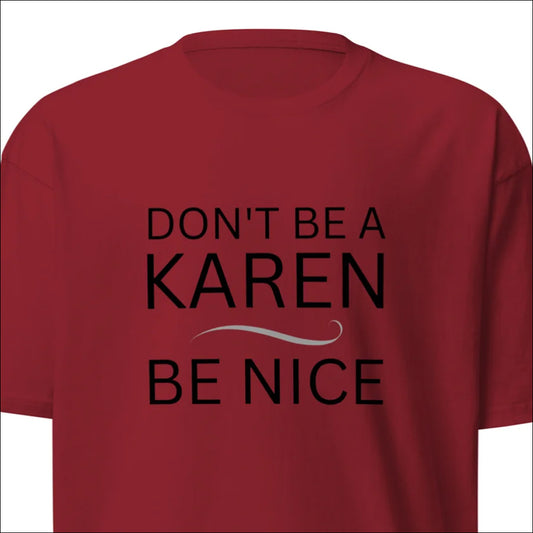 BE NICE, DON"T BE A KAREN - Premium Heavyweight Tee