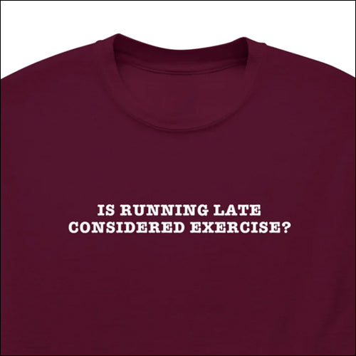 IS RUNNING LATE CONSIDERED EXERCISE?
