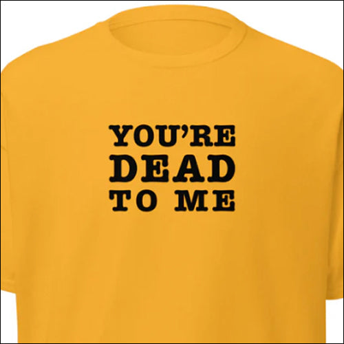 YOUR DEAD TO ME