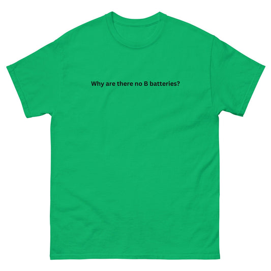Why Are There No B Batteries? - Unisex Classic Tee
