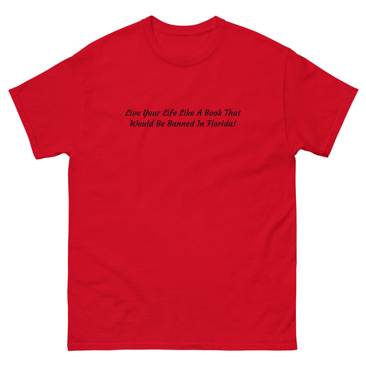 Live Your Life Like A Book That Would Be Banned In Florida - Unisex Classic Tee