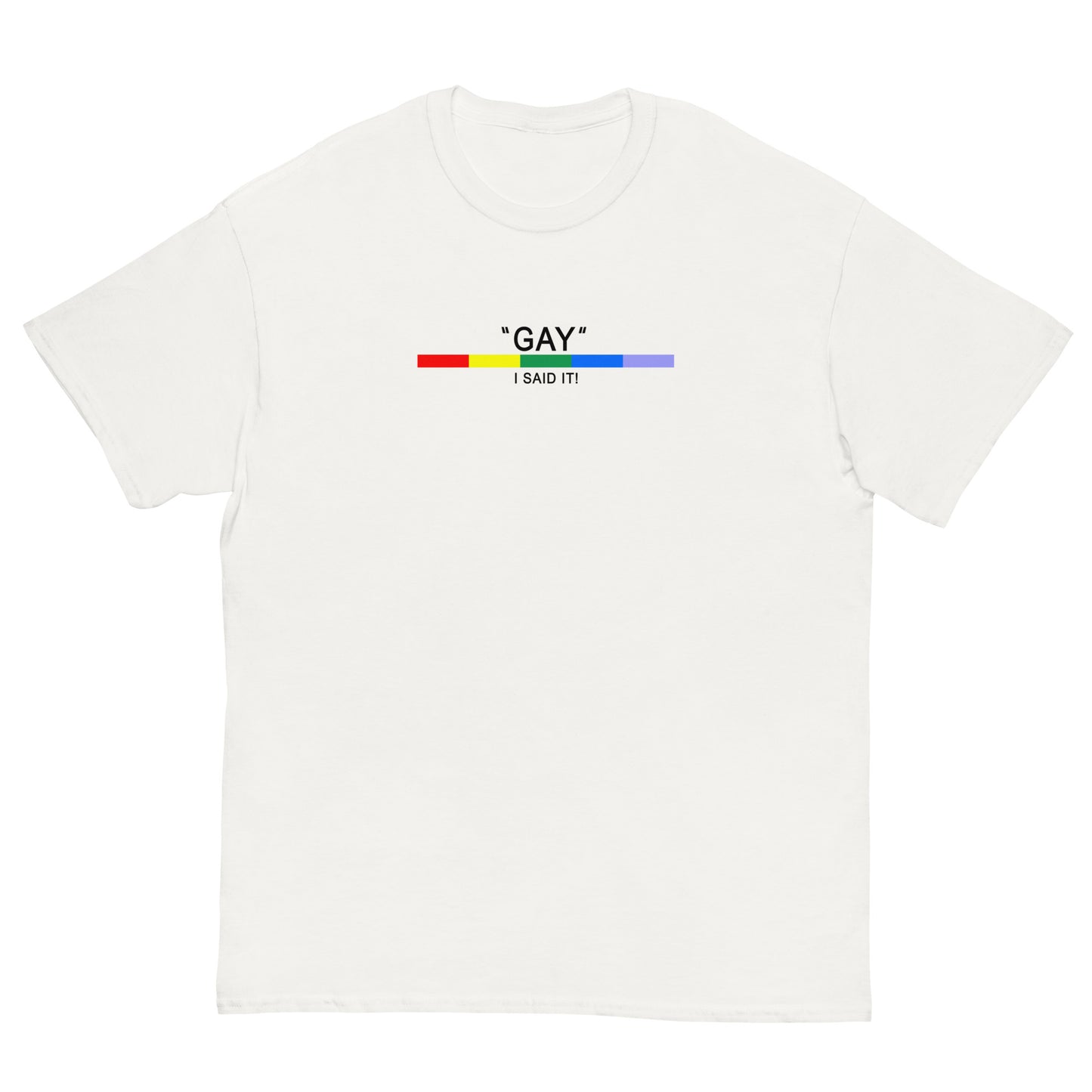 GAY - THERE I SAID IT - Unisex Tee [White]
