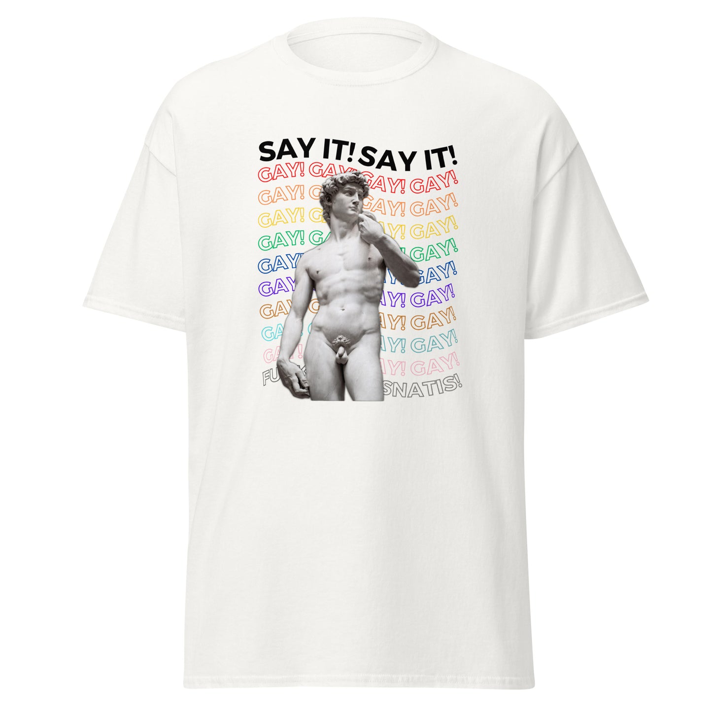 SAY IT - Unisex Tee [White] with a message to Ron D.