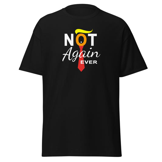 NOT AGAIN EVER - Classic T